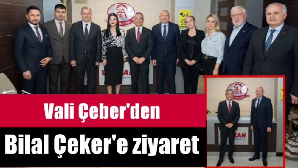 Vali Çeber'den Bilal Çeker'e ziyaret