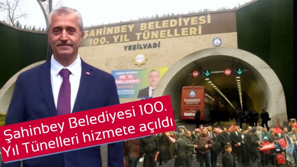 ŞAHİNBEY BELEDİYESİ 100. YIL TÜNELLERİ TRAFİĞE AÇILDI