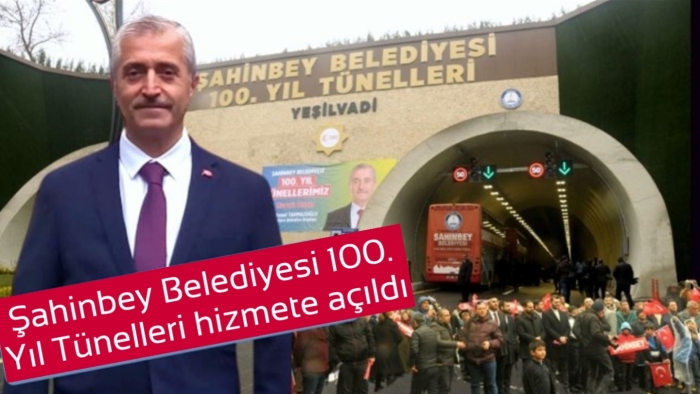 ŞAHİNBEY BELEDİYESİ 100. YIL TÜNELLERİ TRAFİĞE AÇILDI