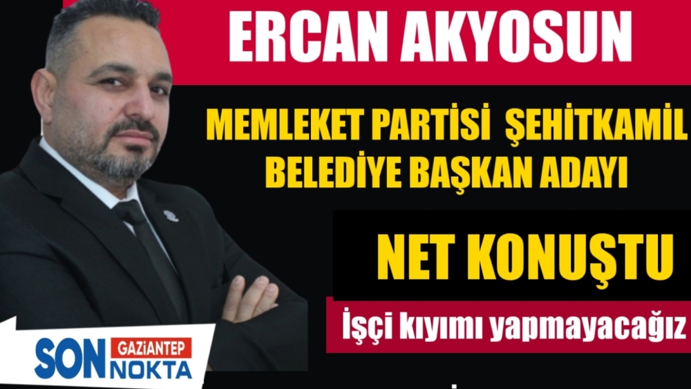 Ercan Akyosun: İşçi kıyımı yapmayacağız