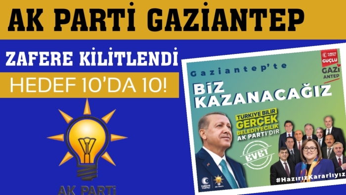 AK PARTİ GAZİANTEP ZAFERE KİLİTLENDİ… HEDEF 10’DA 10!