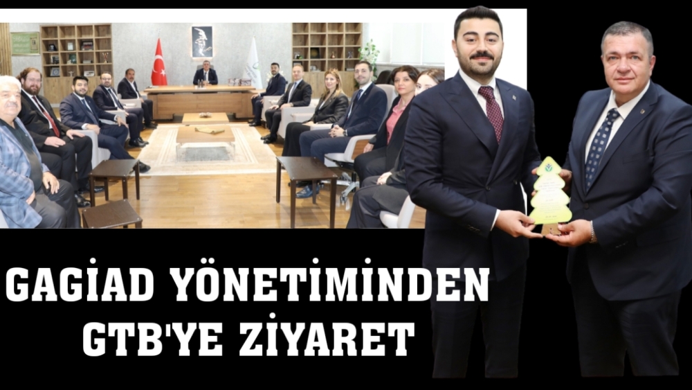 GAGİAD YÖNETİMİNDEN GTB'YE ZİYARET