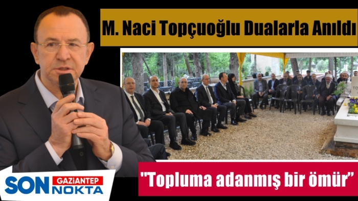 M. Naci Topçuoğlu dualarla anıldı  “Topluma adanmış bir ömür”