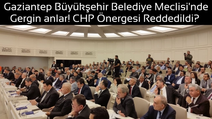 Gaziantep Büyükşehir Belediye meclisi'nde gergin anlar! CHP Önergesi Reddedildi?