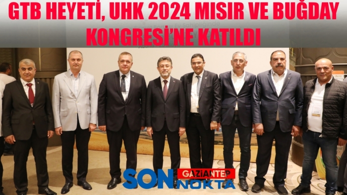 GTB HEYETİ, UHK 2024 MISIR VE BUĞDAY KONGRESİ’NE KATILDI