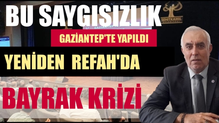 YENİDEN  REFAH'DA BAYRAK KRİZİ