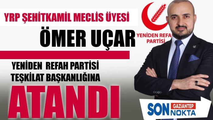 YENİDEN REFAH PARTİSİ  TEŞKİLAT BAŞKANLIĞINA ÖMER UÇAR ATANDI