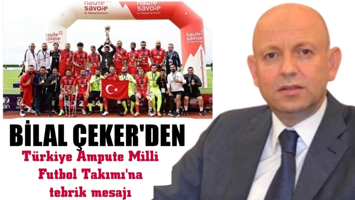 Bilal Çeker'den Türkiye Ampute Milli Futbol Takımı'na tebrik mesajı