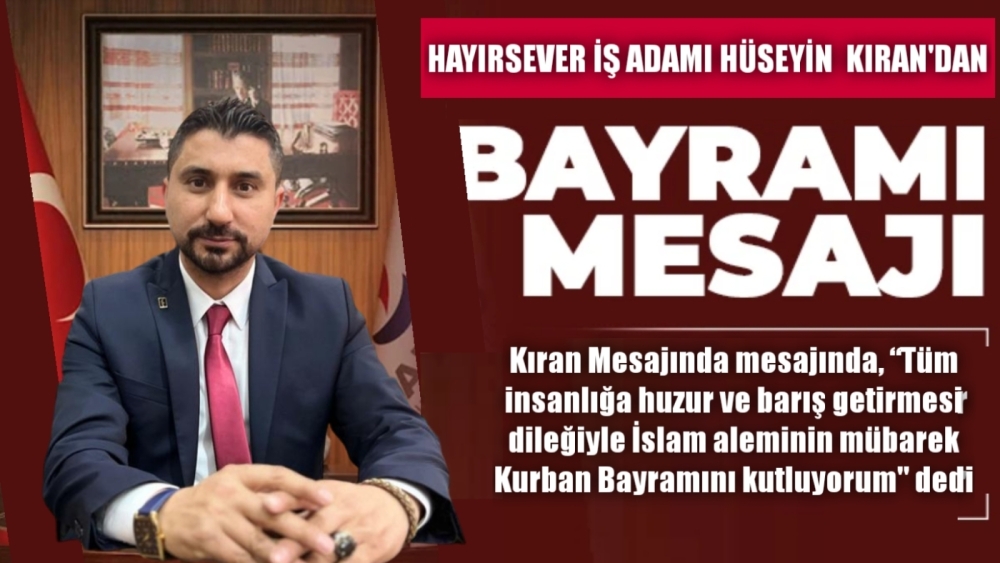 Hayirsever İş Adamı Hüseyin Kıran'dan, Kurban Bayramı Mesajı