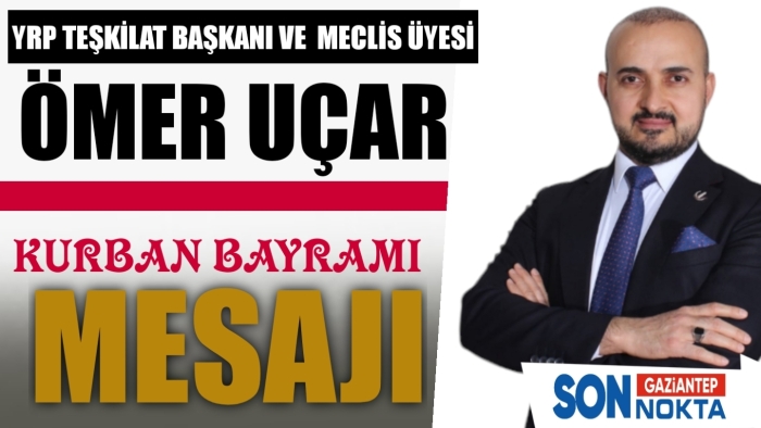 YRP TEŞKİLAT  BAŞKANI UÇAR'dan KURBAN BAYRAMI MESAJI