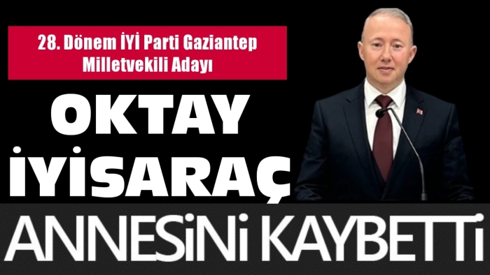 OKTAY İYİSARAÇ’IN ANNE ACISI