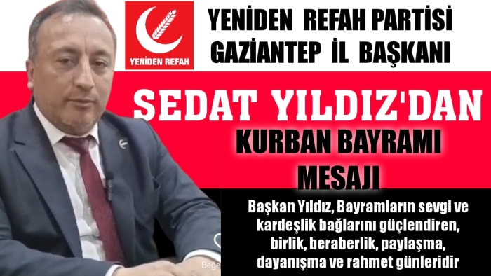 Yeniden Refah Partisi Gaziantep İl Başkanı Yıldız’dan Kurban Bayramı Mesajı