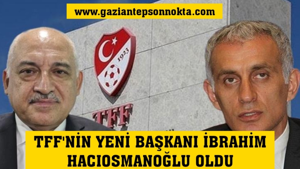 Mehmet Büyükekşi kaybetti, yeni TFF Başkanı İbrahim Hacıosmanoğlu