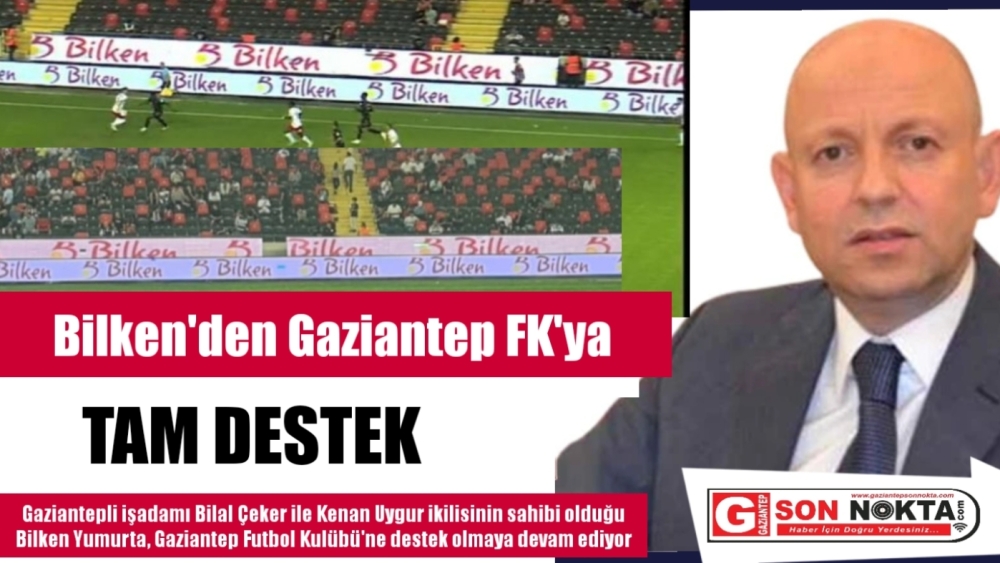 Bilken'den Gaziantep FK'ya tam destek