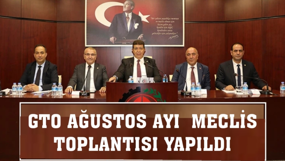 GTO AĞUSTOS AYI MECLİS TOPLANTISI YAPILDI