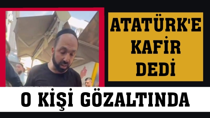 Camide Atatürk’e dua edilmesine karşı çıkarak ‘Kafir’ diyen şahıs gözaltinda