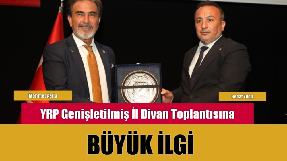 YRP Genişletilmiş İl Divan Toplantısına  Büyük İlgi