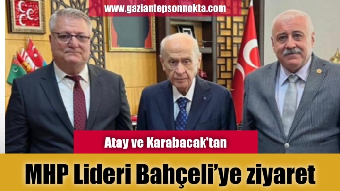 Atay ve Karabacak'tan MHP Lideri Bahçeli’ye ziyaret