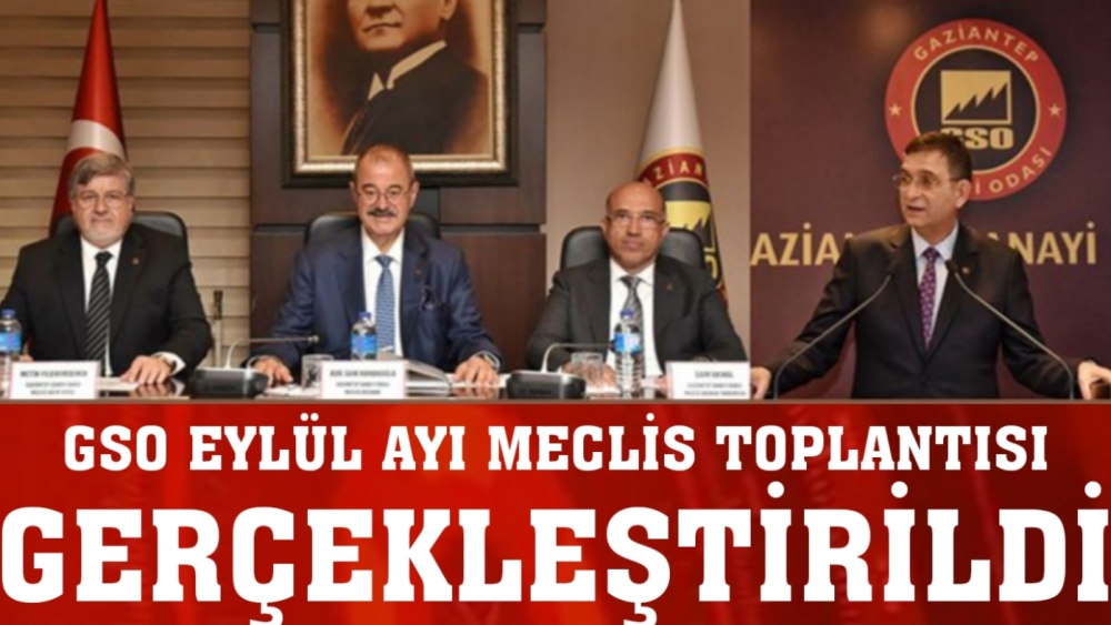 GSO EYLÜL AYI MECLİS TOPLANTISI GERÇEKLEŞTİRİLDİ