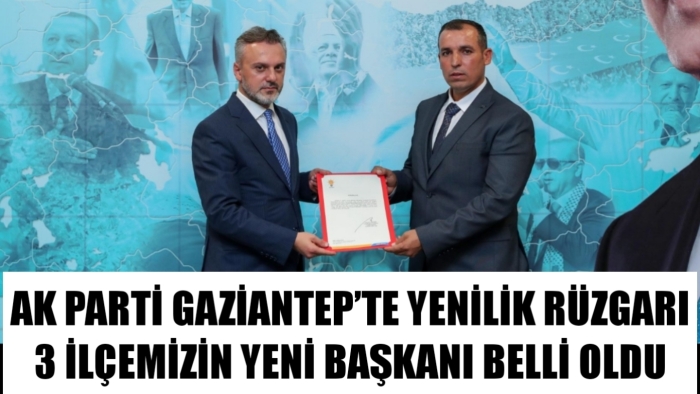 AK PARTİ GAZİANTEP’TE YENİLİK RÜZGARI 3 İLÇEMİZİN YENİ BAŞKANI BELLİ OLDU