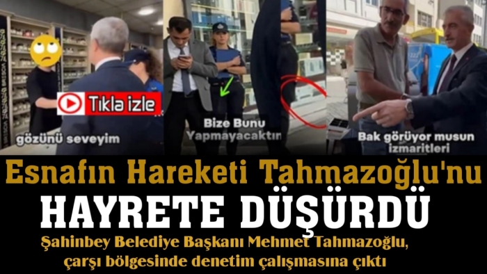 ESNAFIN HAREKETİ TAHMAZOĞLU’NU HAYRETE DÜŞÜRDÜ