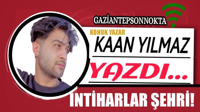 KAAN YILMAZ YAZDI; İNTİHARLAR ŞEHRİ