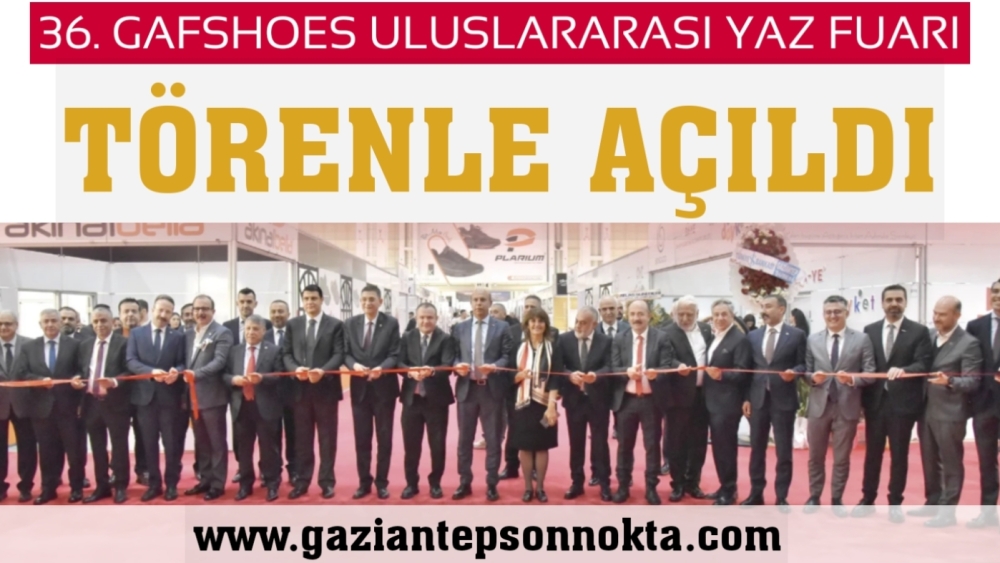 36. GAFSHOES ULUSLARARASI YAZ FUARI TÖRENLE AÇILDI