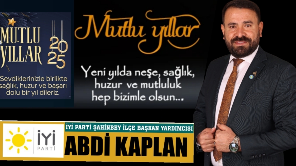 İYİ PARTİ ŞAHİNBEY İLÇE BAŞKAN YARDIMCISI ABDİ KAPLAN  YENİ YIL MESAJI