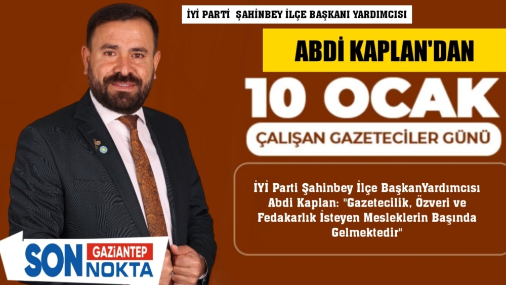 Abdi Kaplan'dan  10 Ocak 'Çalışan Gazeteciler Günü' Kutlama Mesajı