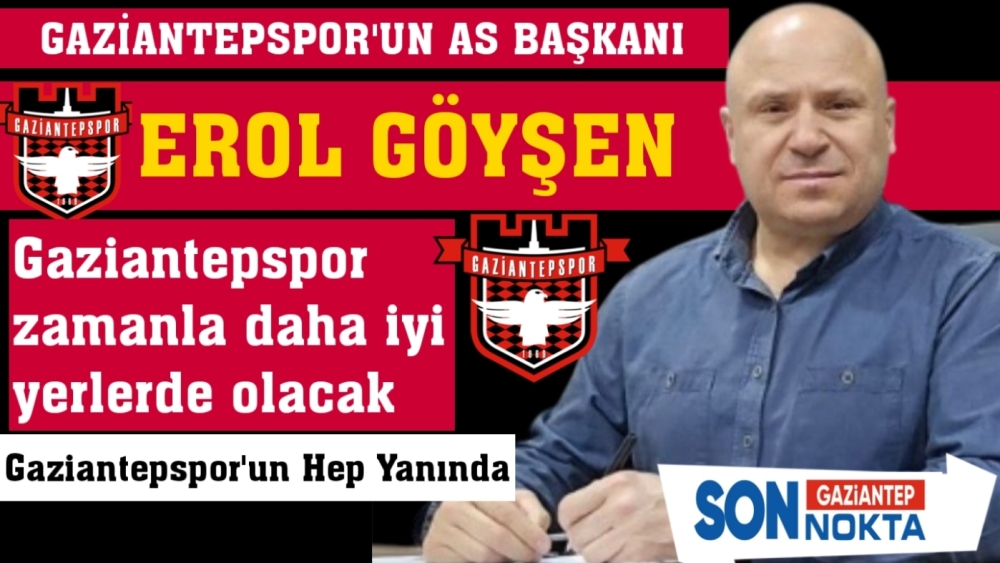 As Başkan Göyşen, Gaziantepspor'un  hep yanında