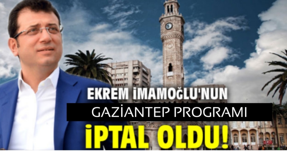 Ekrem İmamoğlu’nun Gaziantep Programı İptal Edildi?