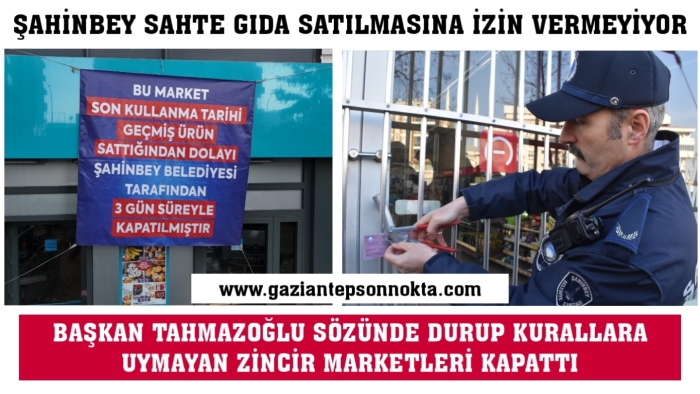 BAŞKAN TAHMAZOĞLU SÖZÜNDE DURUP KURALLARA UYMAYAN ZİNCİR MARKETLERİ KAPATTI