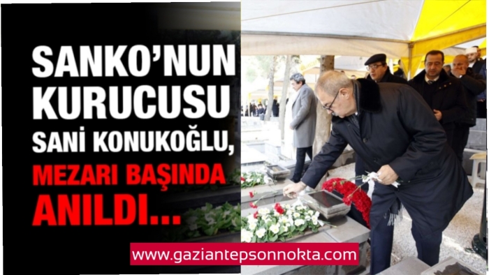 SANKO’nun Kurucusu Sani Konukoğlu, mezarı başında anıldı