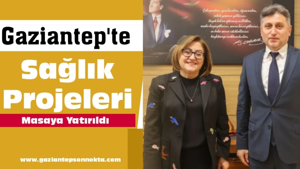 Gaziantep’te Sağlık Projeleri Masaya Yatırıldı