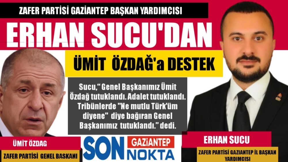 ZAFER PARTİSİ İL BAŞKAN YARDIMCISI ERHAN SUCU'DAN ÜMİT  ÖZDAĞ'a DESTEK