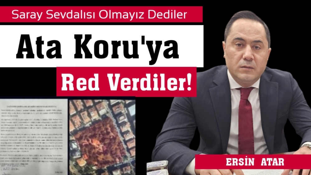 Saray Sevdalısı Olmayız Dediler, Ata Koru’ya Red Verdiler!