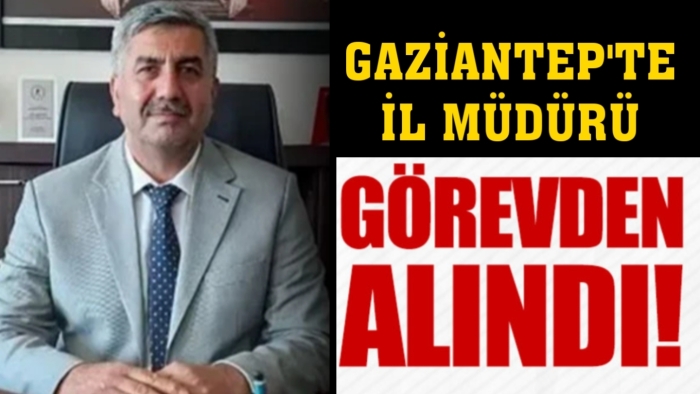 Resmi Gazete'de yayımlandı! Gaziantep'te İl Müdürü Görevden Alındı