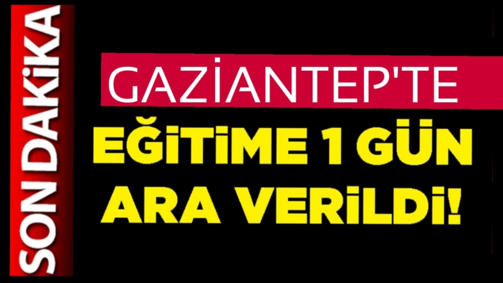 Gaziantep’te Eğitime Ara Verildi