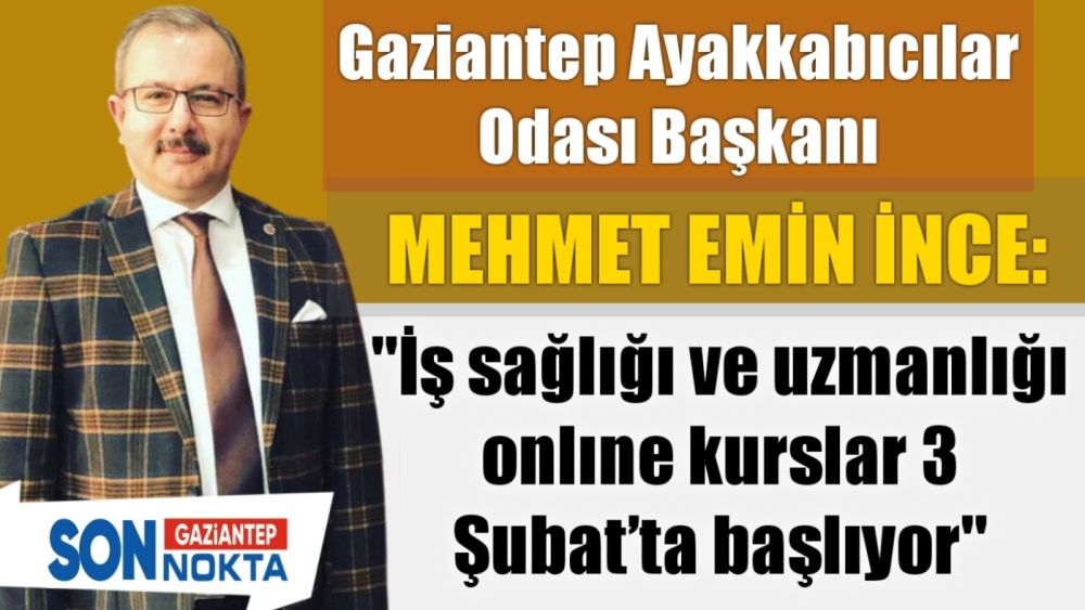 İnce: "İş sağlığı ve uzmanlığı onlıne kurslar 3 Şubat’ta başlıyor"