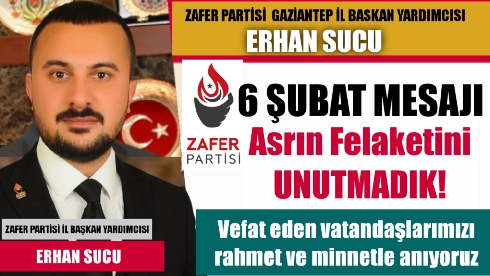 Zafer Partisi Gaziantep il Baskan Yardımcısı Erhan Sucu, 6 Şubat Deprem mesajı