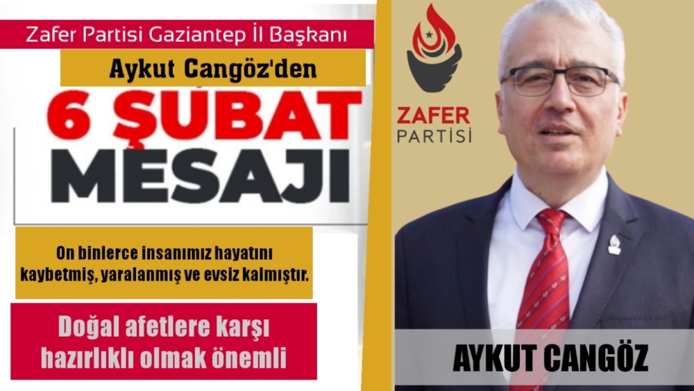 Zafer Partisi Gaziantep İl Başkanı Aykut Cangöz'den  6 Şubat Depremi Mesajı