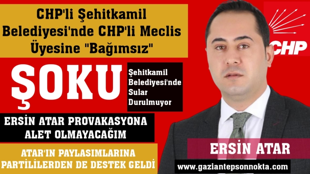 CHP'li Şehitkamil Belediyesi'nde CHP'li Meclis Üyesine "Bağımsız" şoku