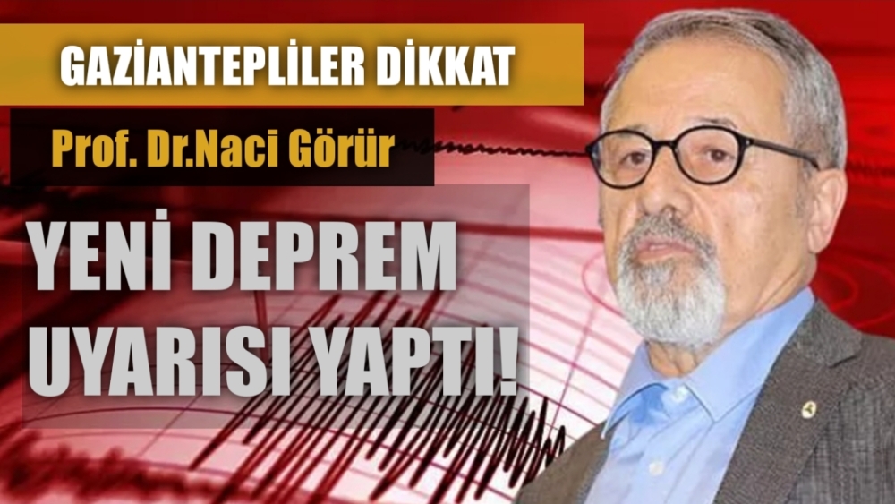 Naci Görür Gaziantep'i uyardı!