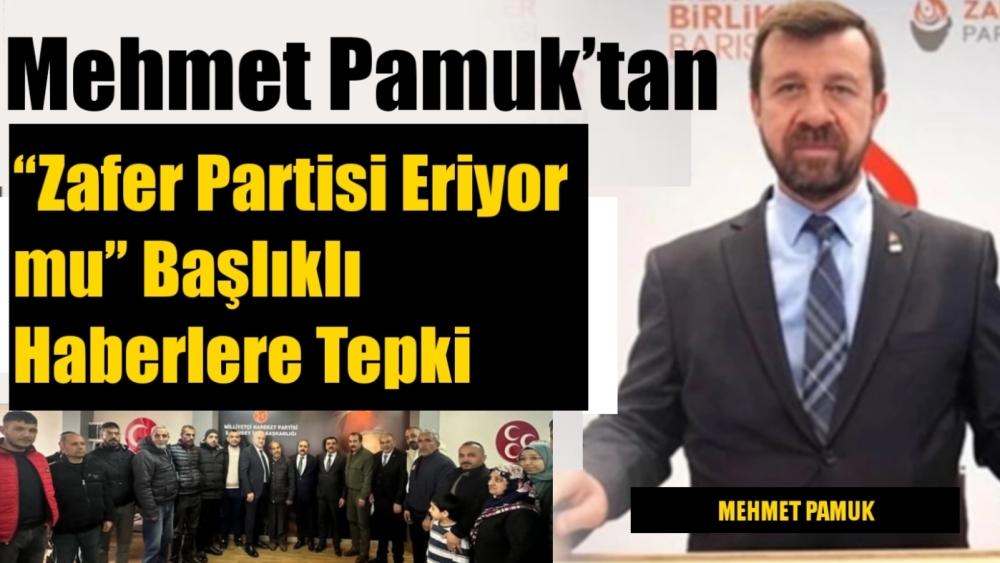 Mehmet Pamuk’tan “Zafer Partisi eriyor mu” başlıklı haberlere tepki!