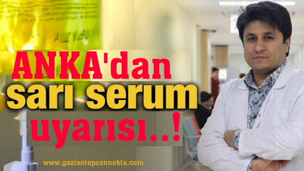 ANKA’dan sarı serum uyarısı