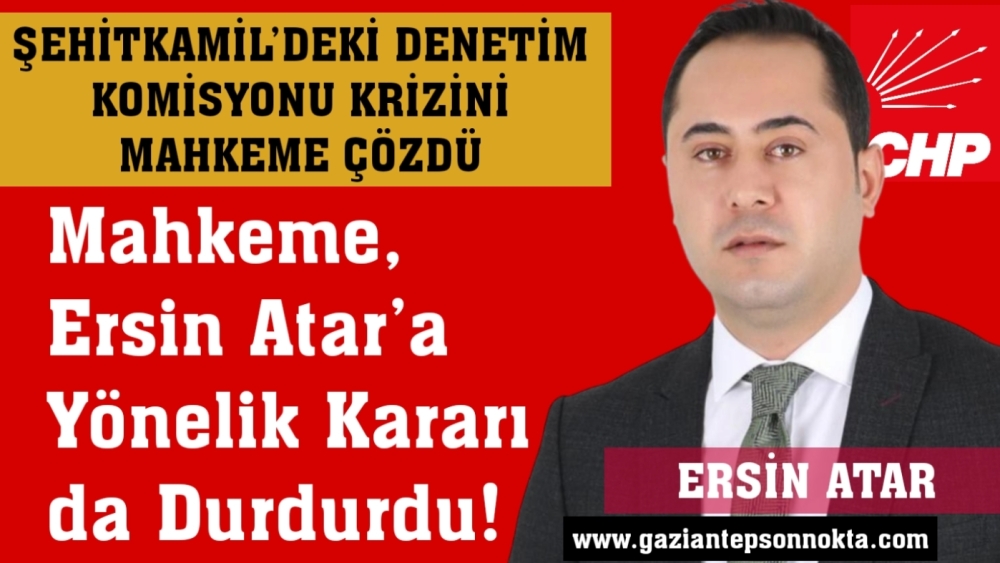 Mahkeme, Ersin Atar’a Yönelik Kararı da Durdurdu!