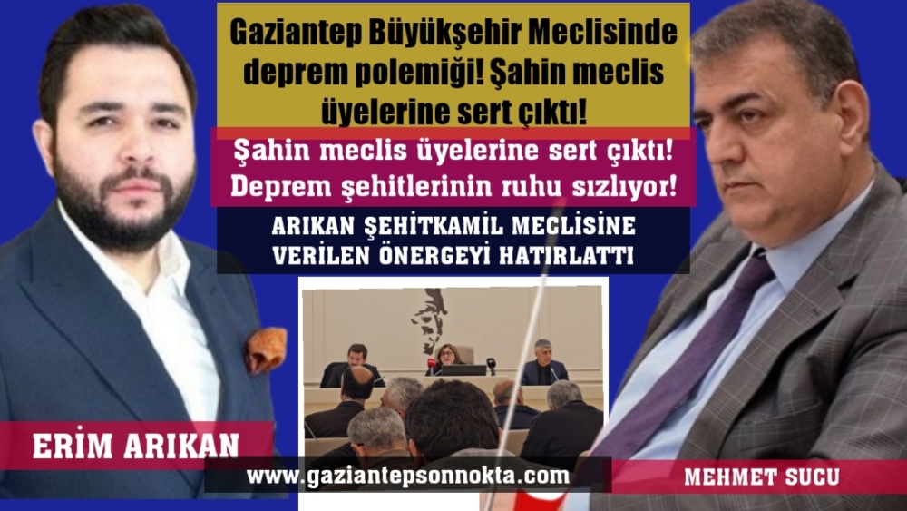 Gaziantep Büyükşehir Meclisinde deprem polemiği! Şahin meclis üyelerine sert çıktı! Deprem şehitlerinin ruhu sızlıyor!