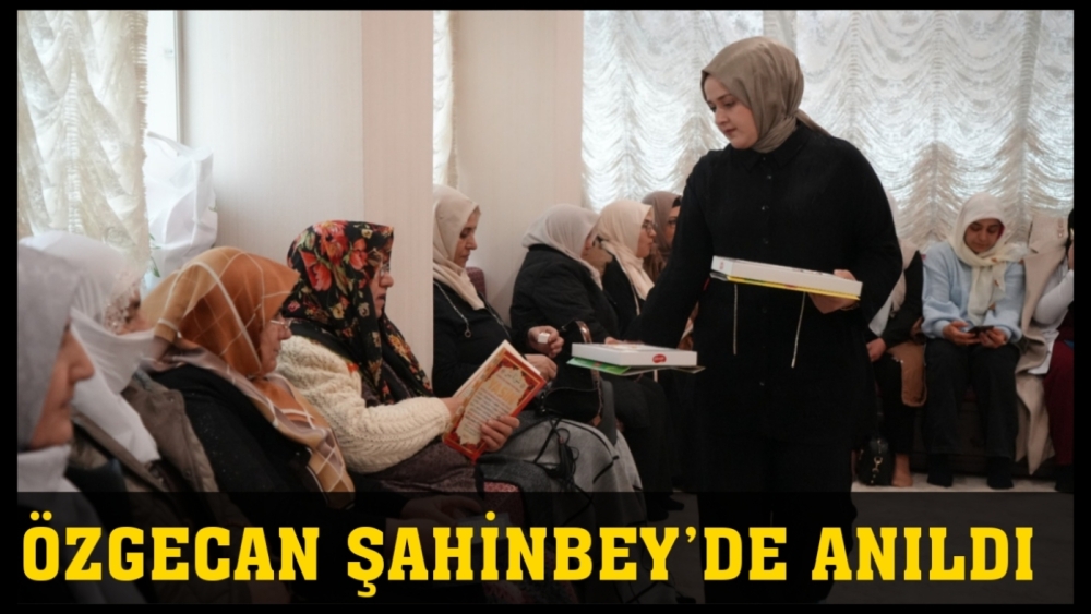 ÖZGECAN ŞAHİNBEY’DE ANILDI