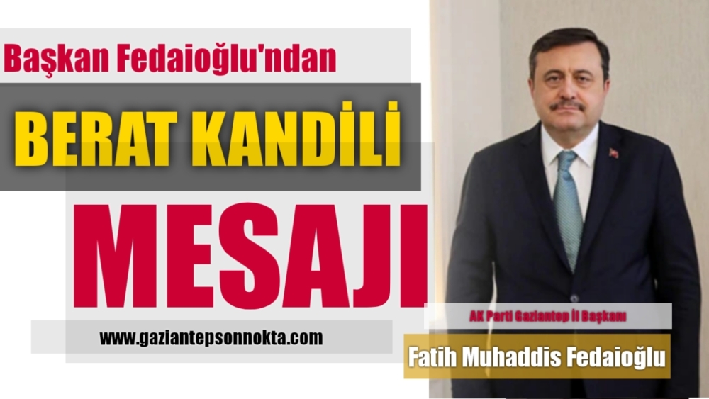 BAŞKAN FEDAİOĞLU’NDAN BERAT KANDİLİ MESAJI