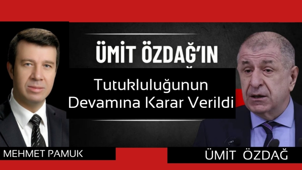 Prof Dr Ümit Özdağ' Tutukluluğunun devamına karar verildi.